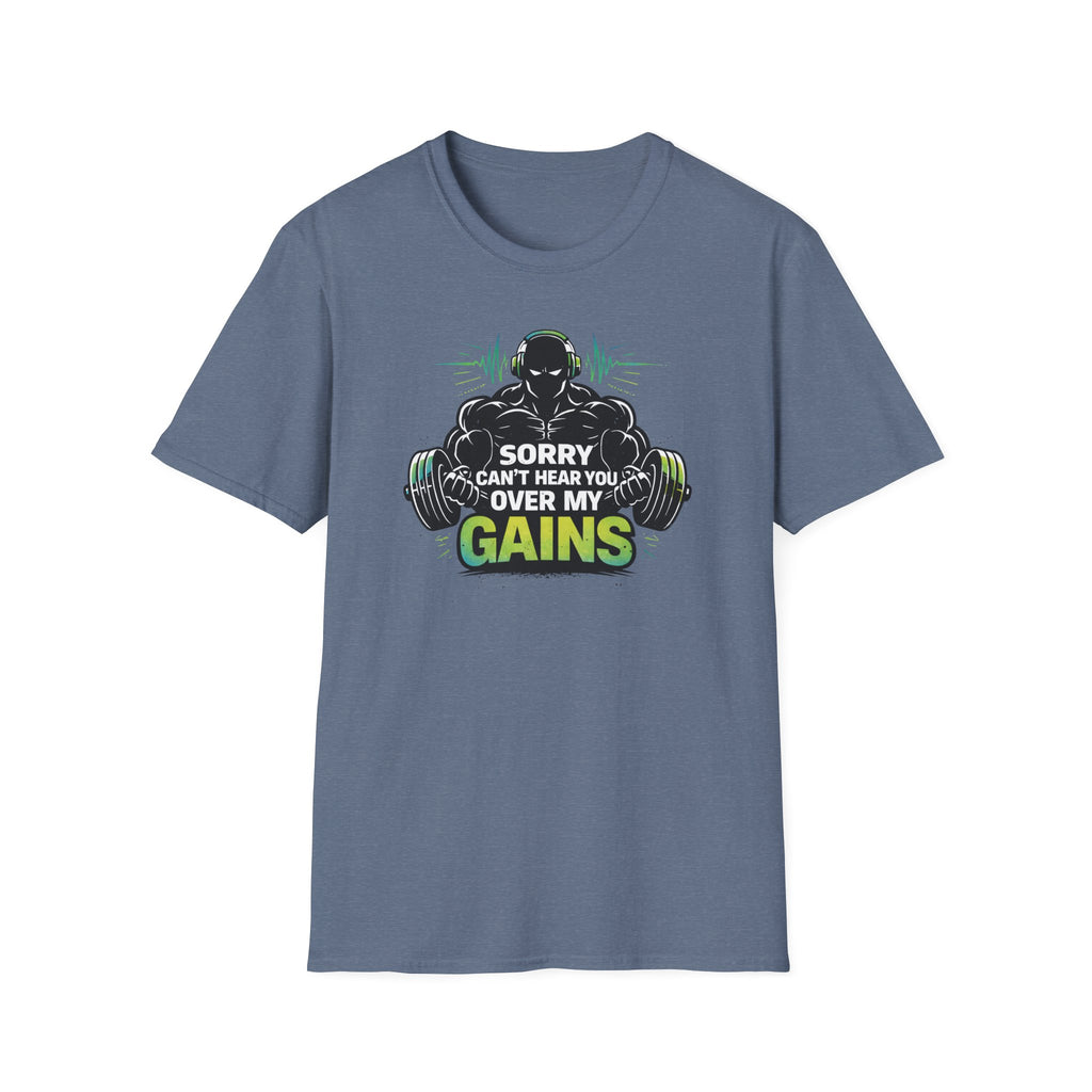 Sorry Can't Hear you Over My Gains T-Shirt