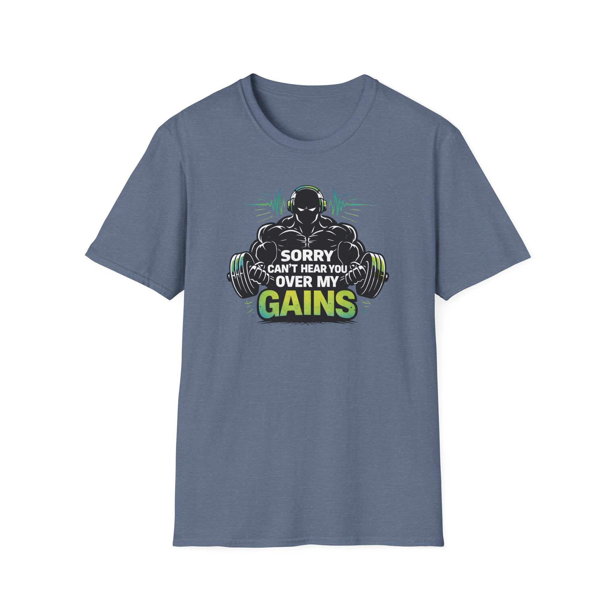 Sorry Can't Hear you Over My Gains T-Shirt