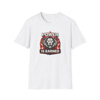 Power Is Earned T-Shirt