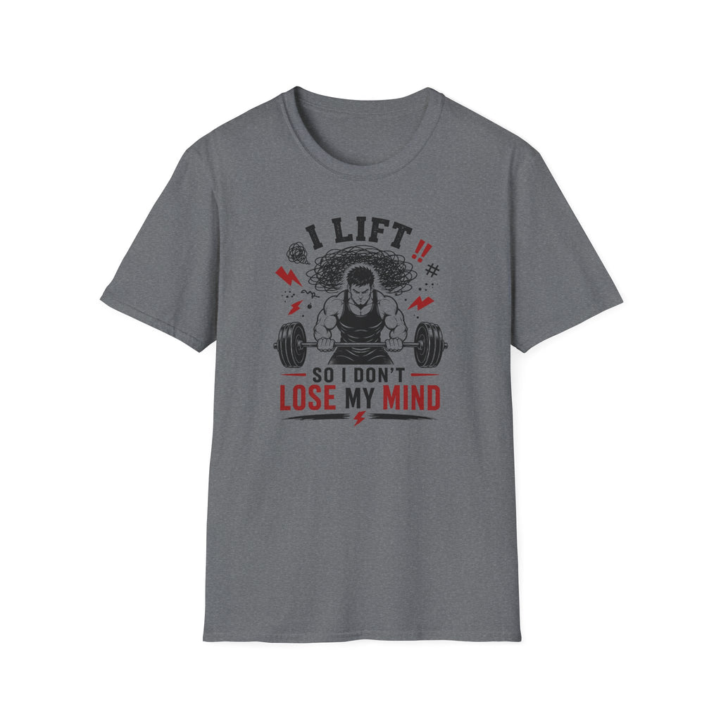 I Lift So I Don't Lose My Mind T-Shirt