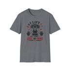 I Lift So I Don't Lose My Mind T-Shirt