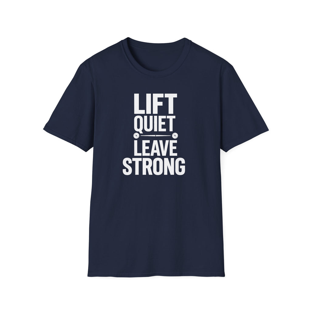 Lift Quiet Leave Strong T-Shirt