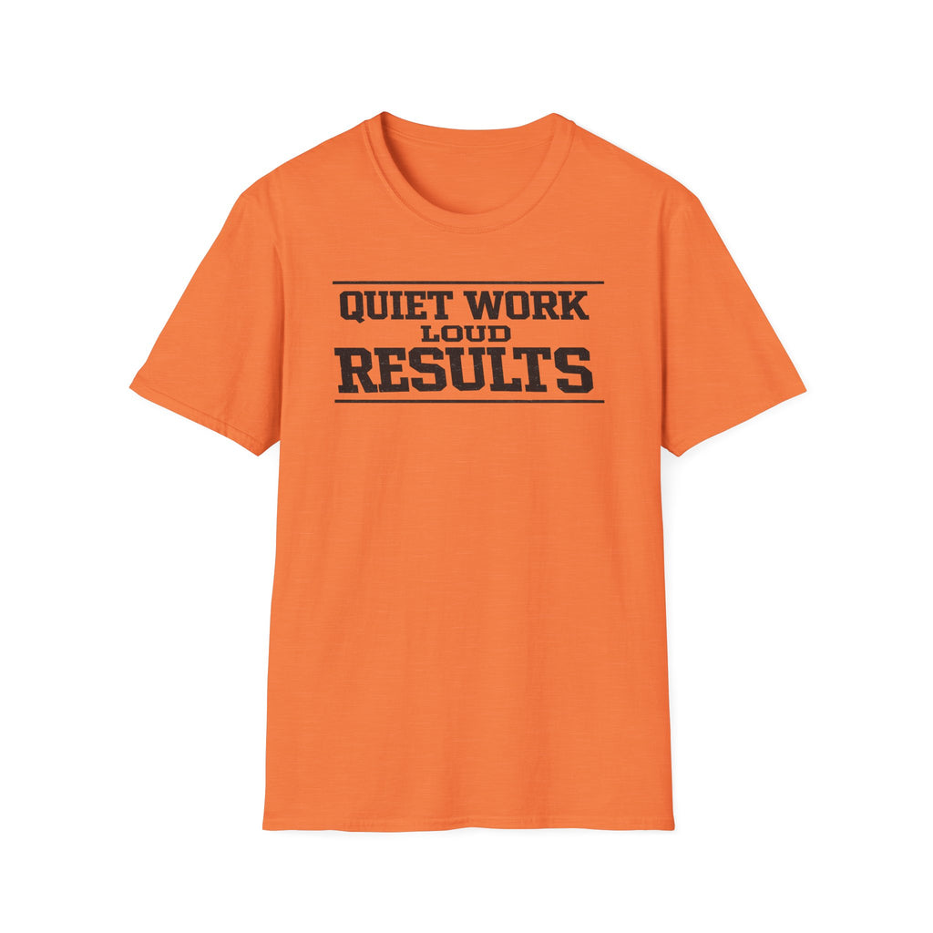 Quiet Work Loud Results T-Shirt
