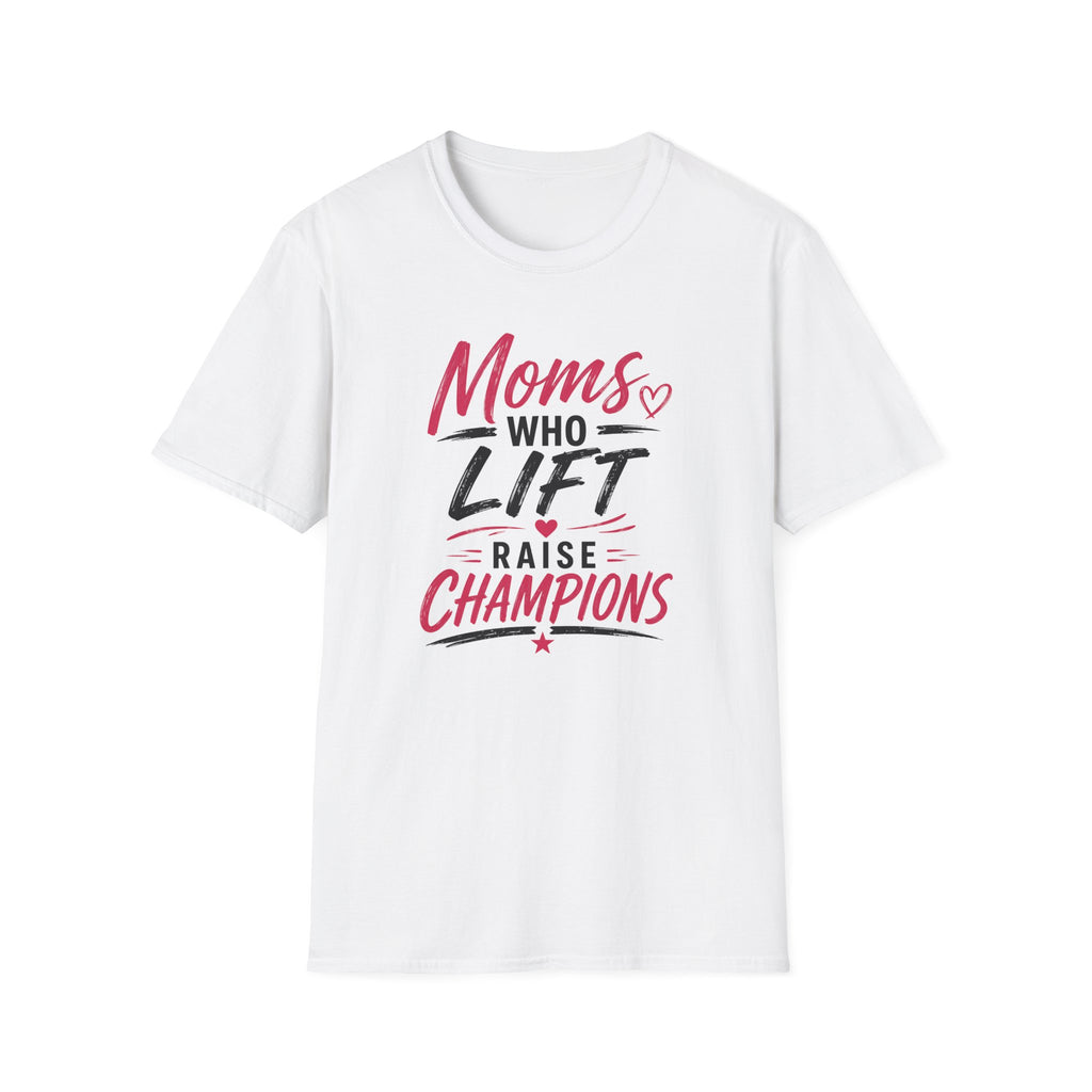 Moms Who Lift Raise Champions T-Shirt