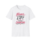 Moms Who Lift Raise Champions T-Shirt