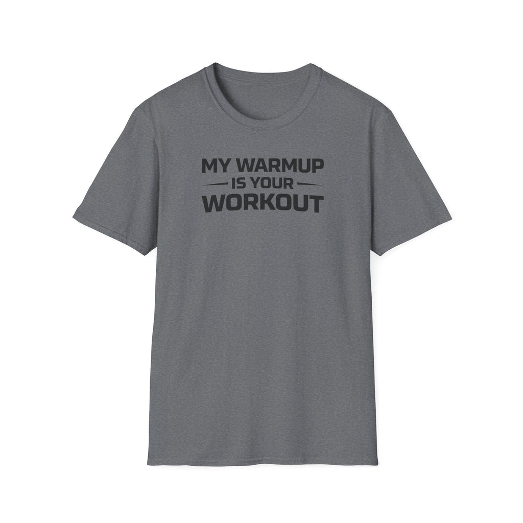 My Warmup Is Your Workout T-Shirt