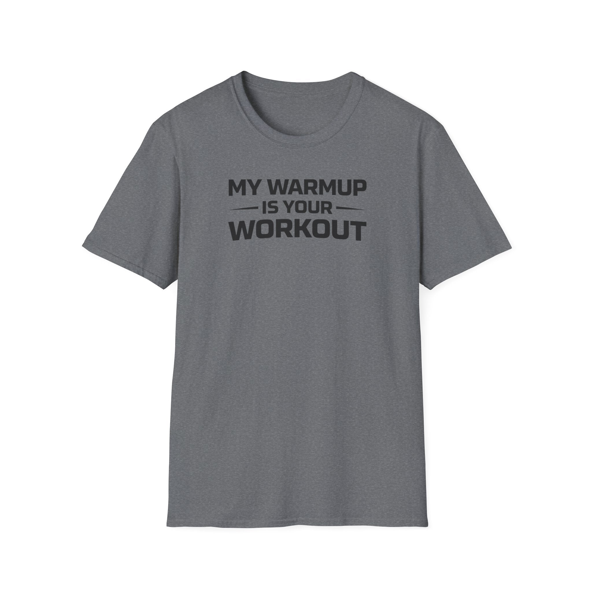 My Warmup Is Your Workout T-Shirt