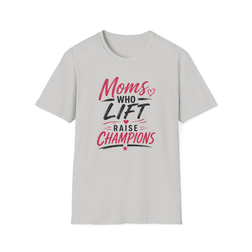 Moms Who Lift Raise Champions T-Shirt