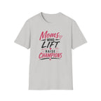 Moms Who Lift Raise Champions T-Shirt
