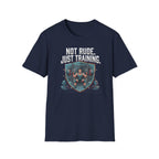 Not  Rude Just Training T-Shirt