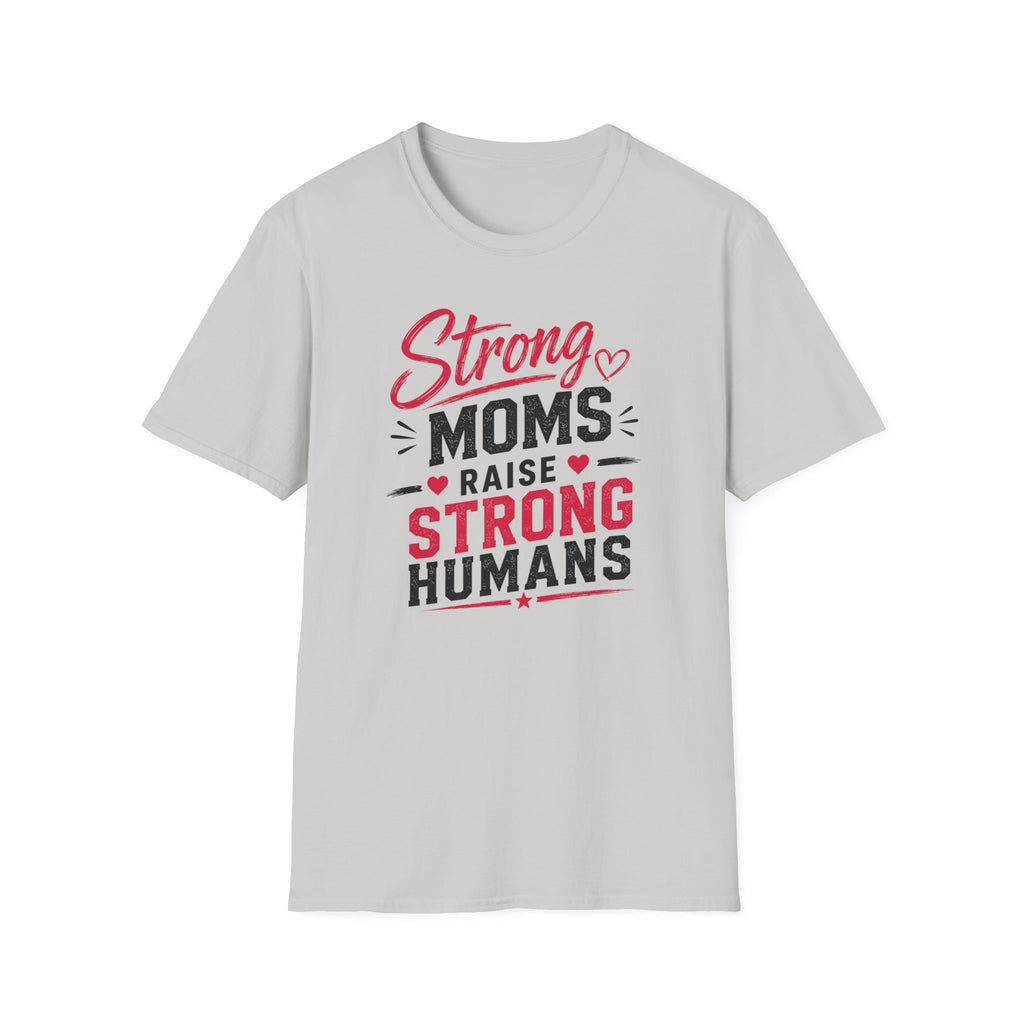 Strong Moms Raise Strong Humans T-Shirt