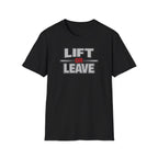 Lift Or Leave T-Shirt