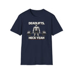 Deadlifts Heck Yeah T-Shirt