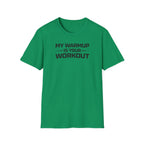 My Warmup Is Your Workout T-Shirt