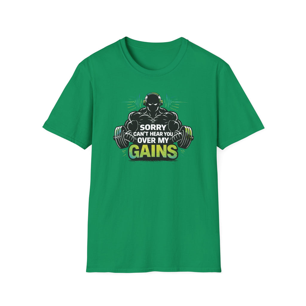 Sorry Can't Hear you Over My Gains T-Shirt