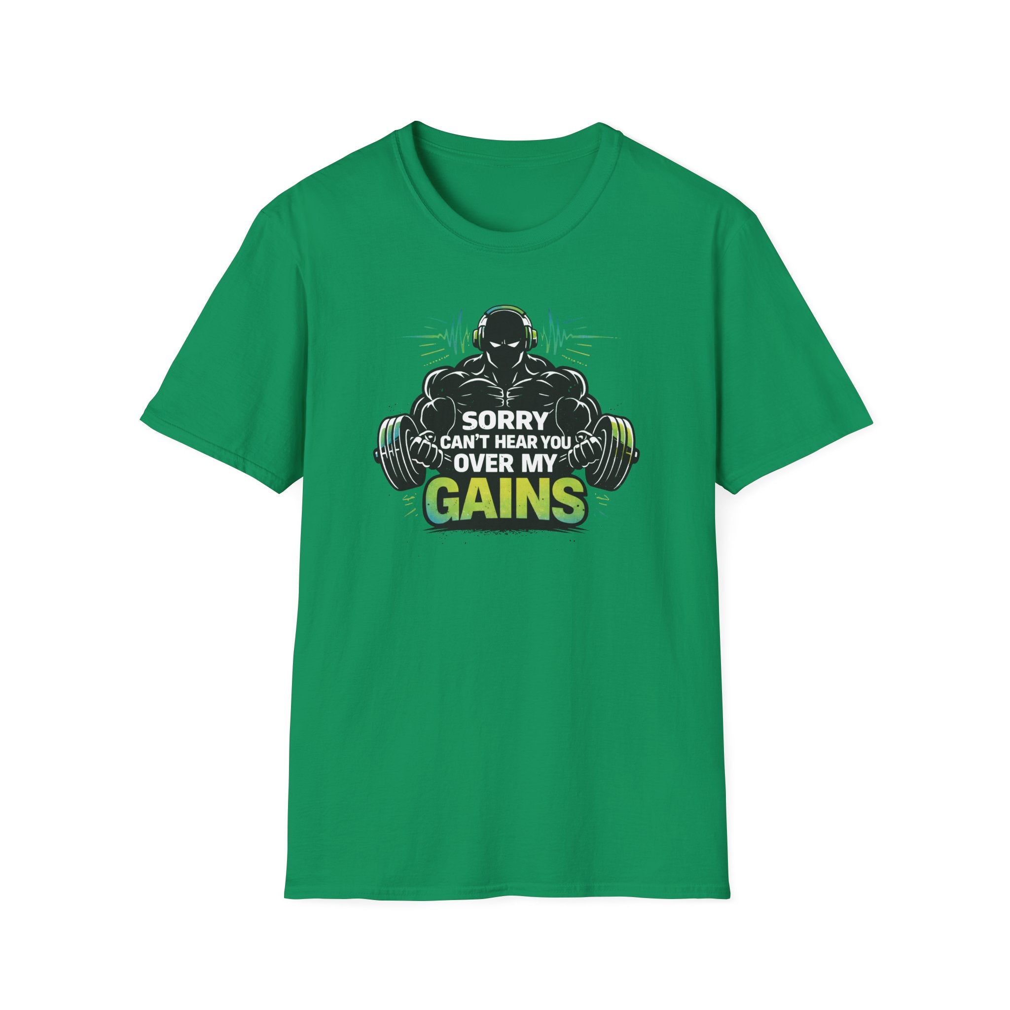 Sorry Can't Hear you Over My Gains T-Shirt