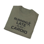 Running Late Is My Cardio T-Shirt