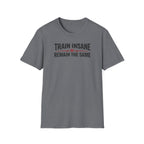 Train Insane or Remain The Same T-Shirt