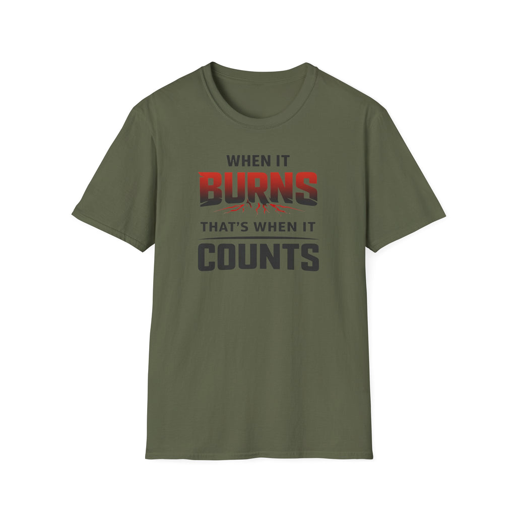 When It Burns That Is When It Counts T-Shirt