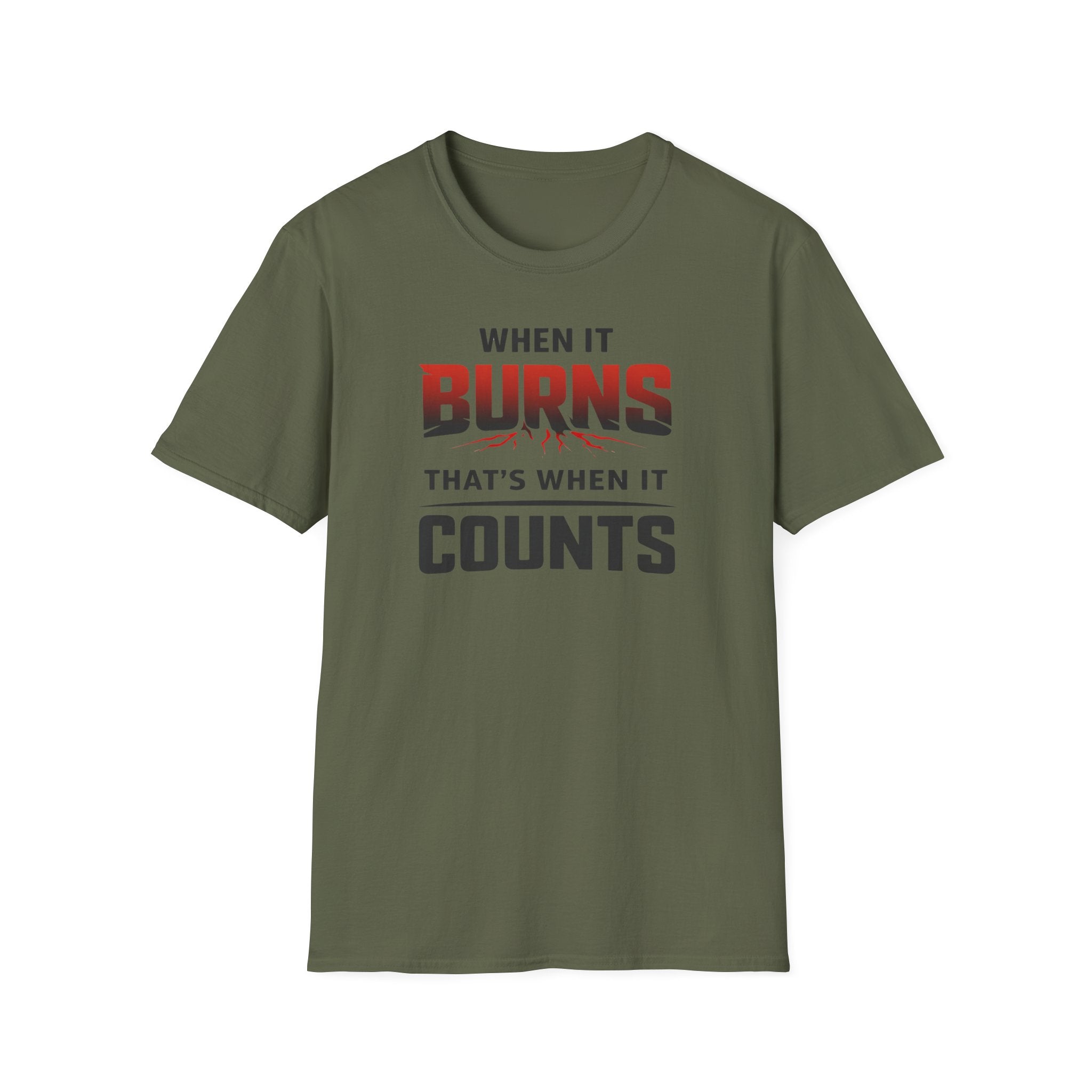 When It Burns That Is When It Counts T-Shirt