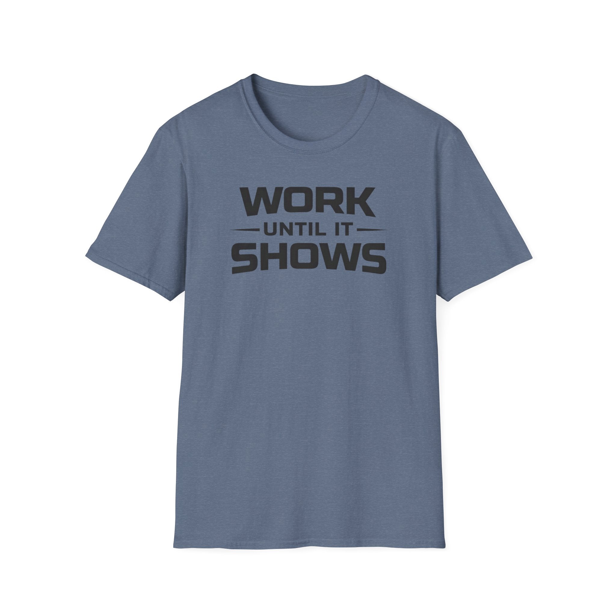 Work Until It Shows T-Shirt