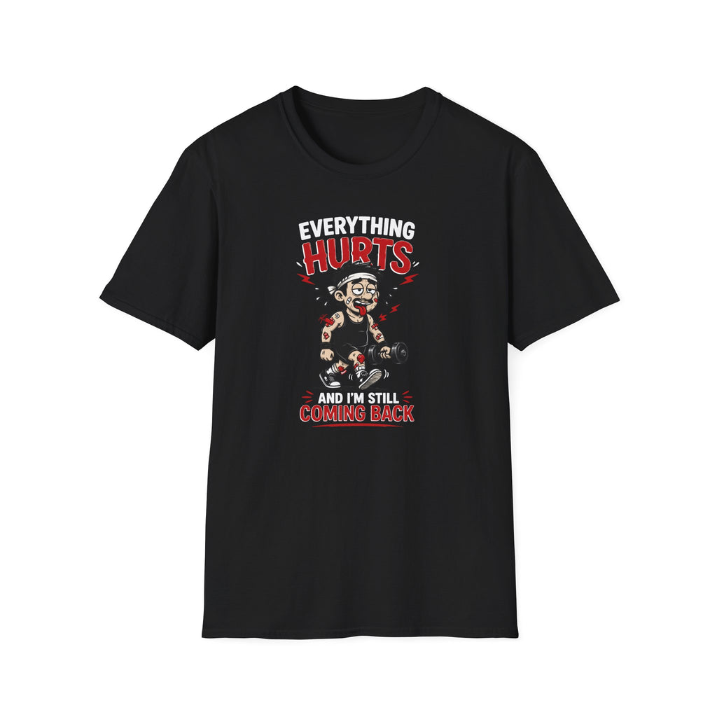 Everything Hurts And I'm Still Coming Back T-Shirt