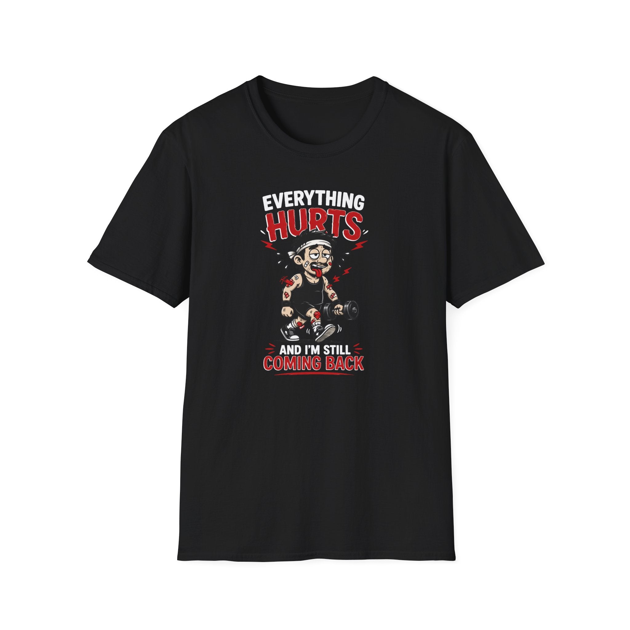 Everything Hurts And I'm Still Coming Back T-Shirt