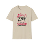 Moms Who Lift Raise Champions T-Shirt