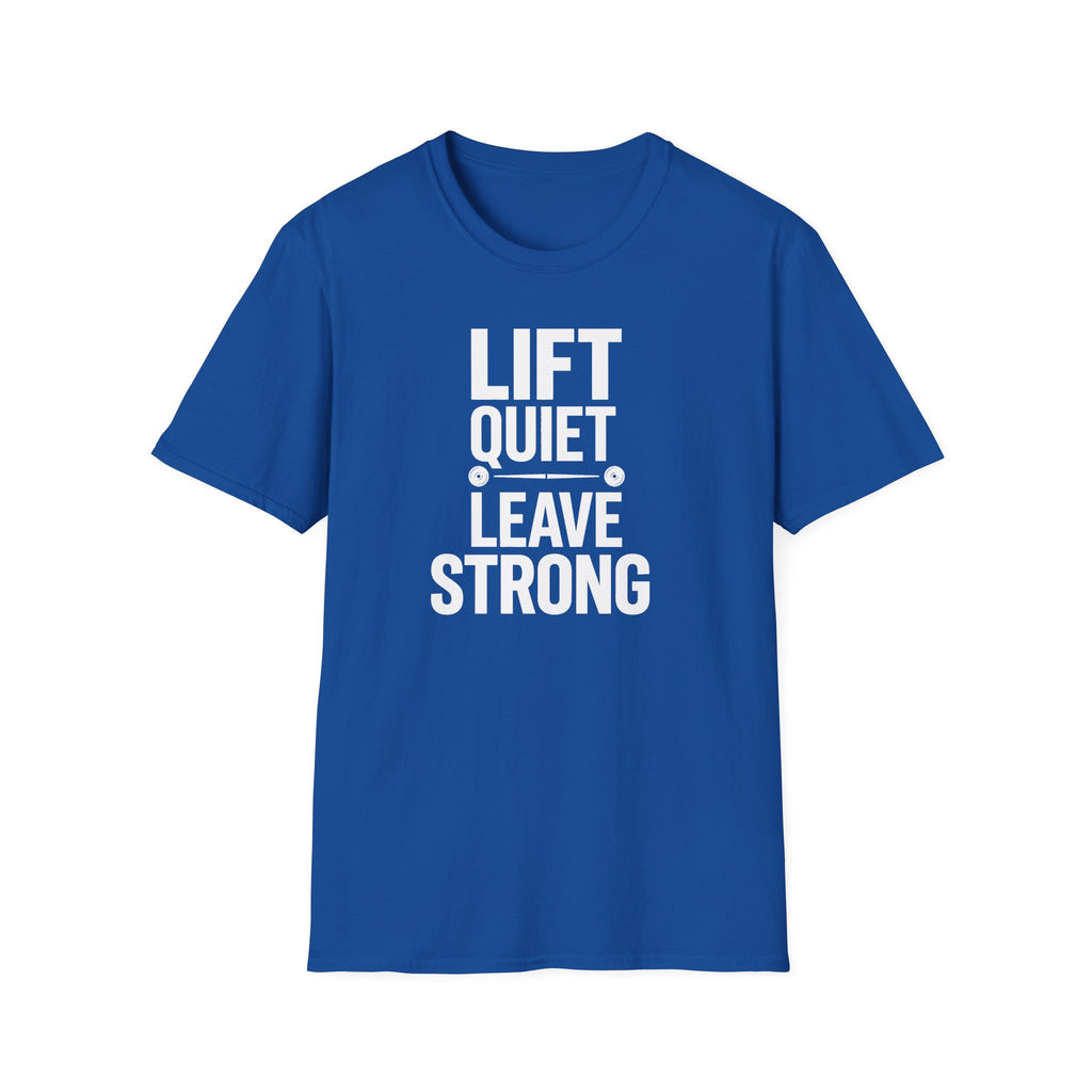 Lift Quiet Leave Strong T-Shirt