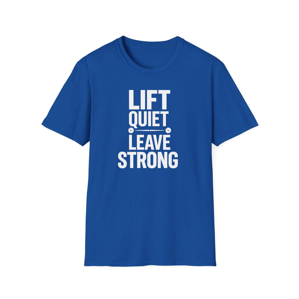 Lift Quiet Leave Strong T-Shirt