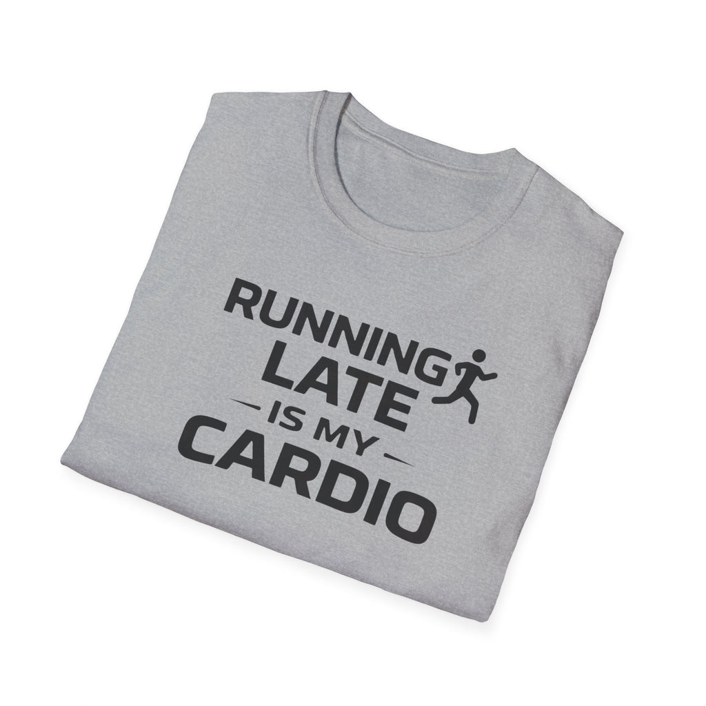 Running Late Is My Cardio T-Shirt