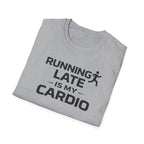 Running Late Is My Cardio T-Shirt