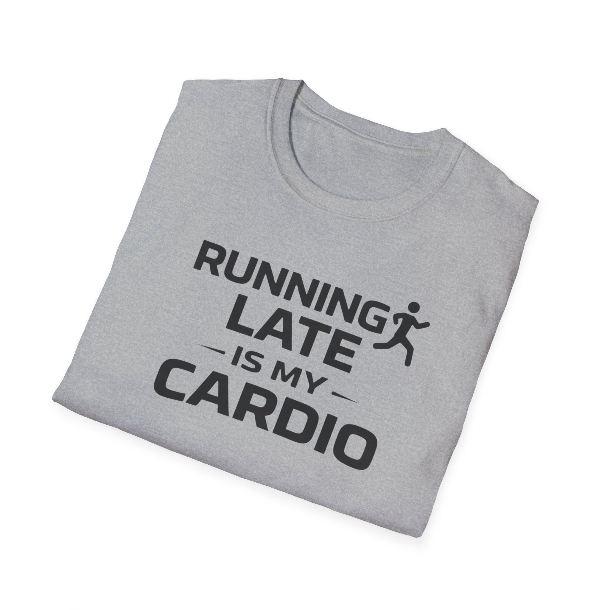 Running Late Is My Cardio T-Shirt