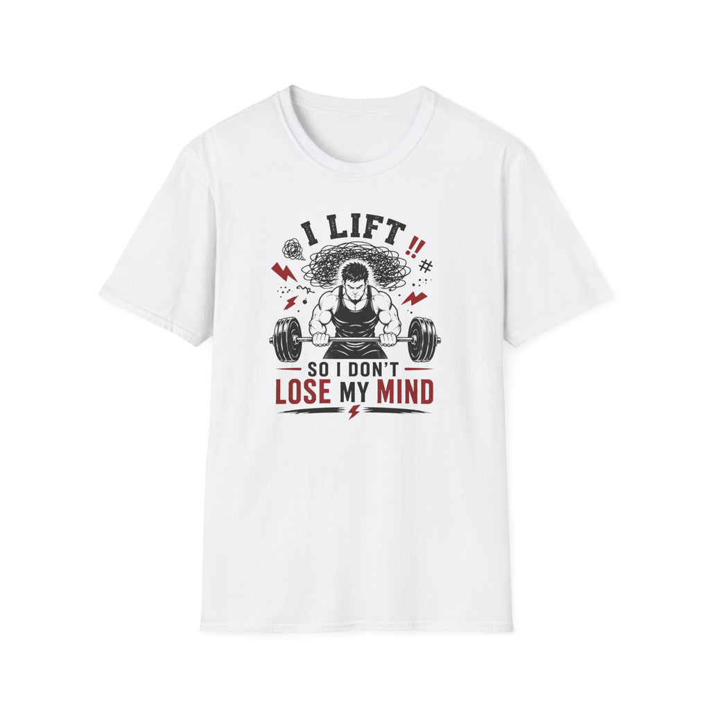 I Lift So I Don't Lose My Mind T-Shirt