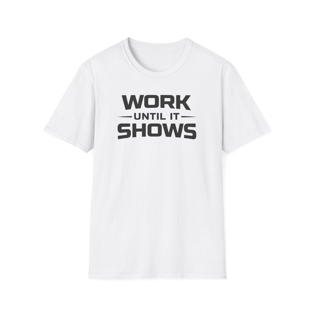 Work Until It Shows T-Shirt