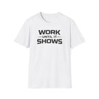Work Until It Shows T-Shirt