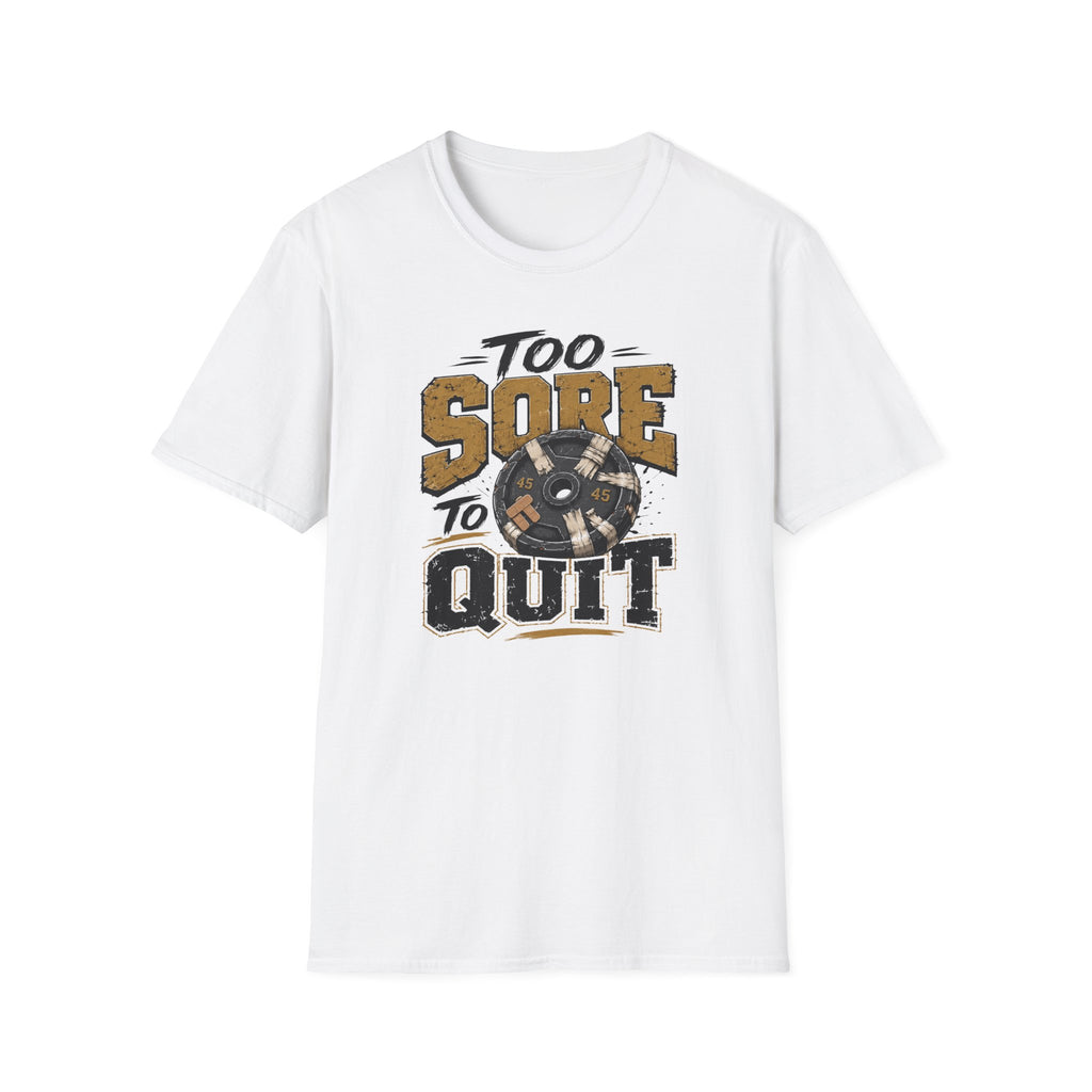 Too Sore To Quit T-Shirt