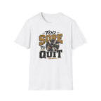 Too Sore To Quit T-Shirt