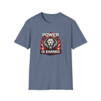 Power Is Earned T-Shirt