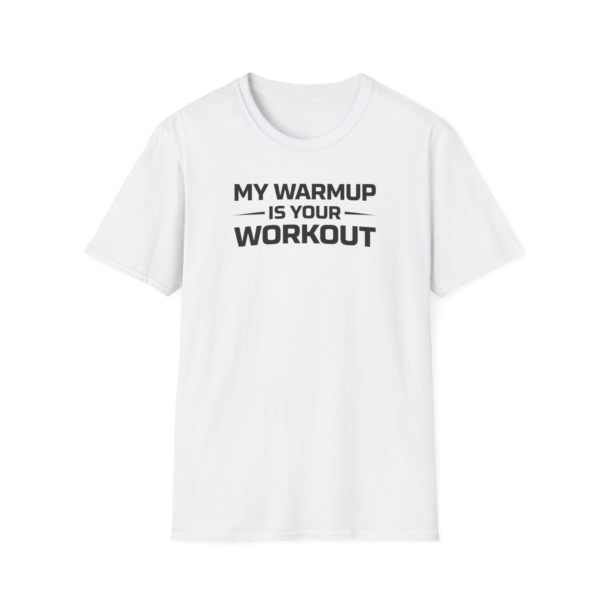 My Warmup Is Your Workout T-Shirt