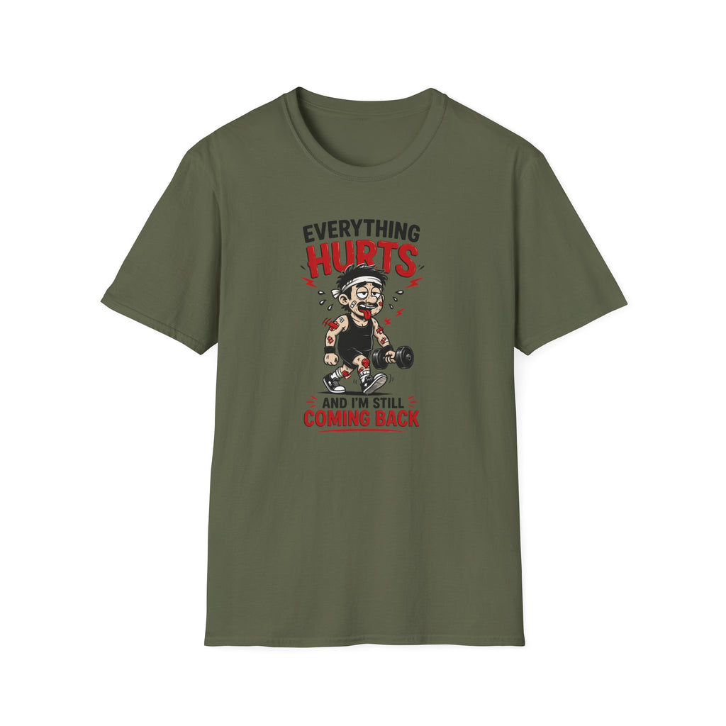 Everything Hurts And I'm Still Coming Back T-Shirt