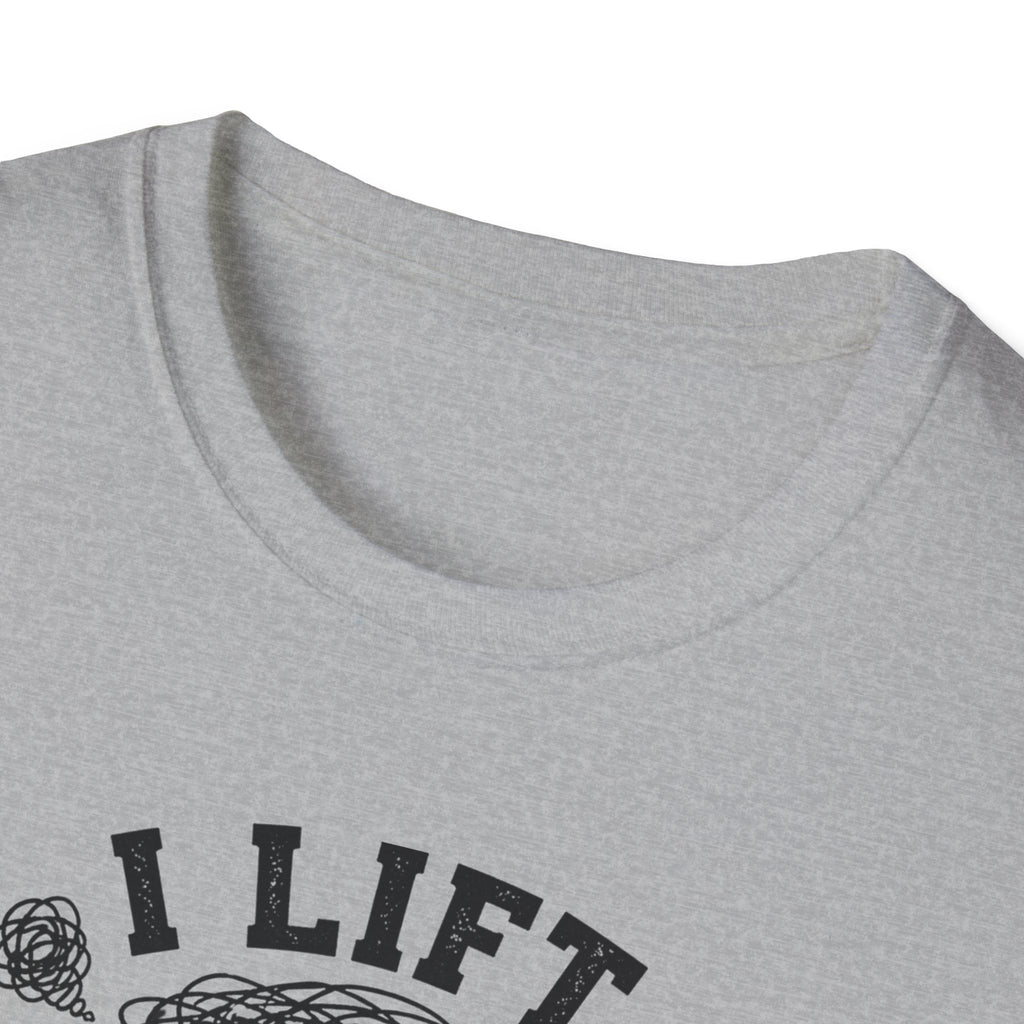 I Lift So I Don't Lose My Mind T-Shirt