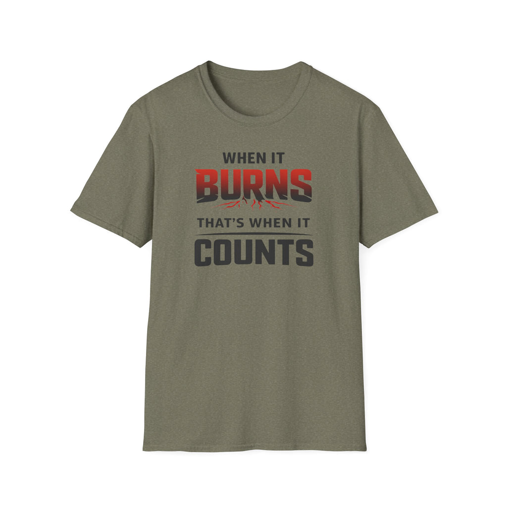 When It Burns That Is When It Counts T-Shirt