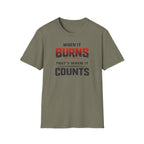 When It Burns That Is When It Counts T-Shirt