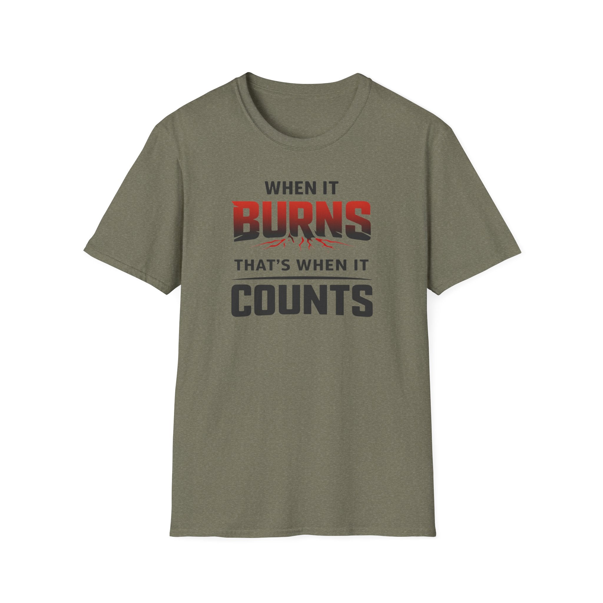 When It Burns That Is When It Counts T-Shirt