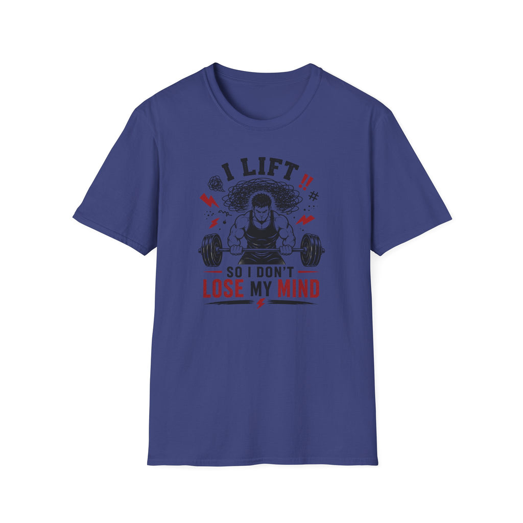 I Lift So I Don't Lose My Mind T-Shirt