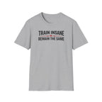 Train Insane or Remain The Same T-Shirt