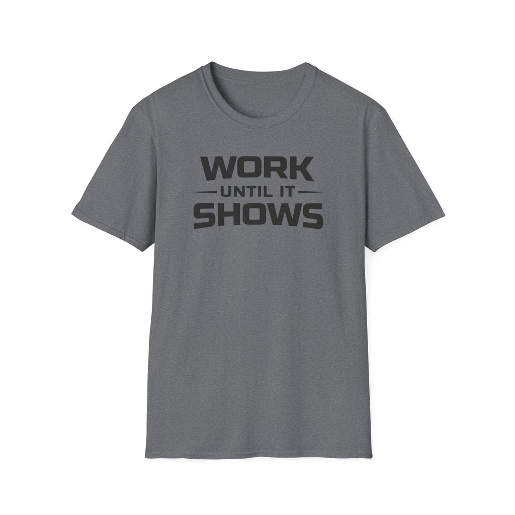 Work Until It Shows T-Shirt