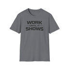 Work Until It Shows T-Shirt
