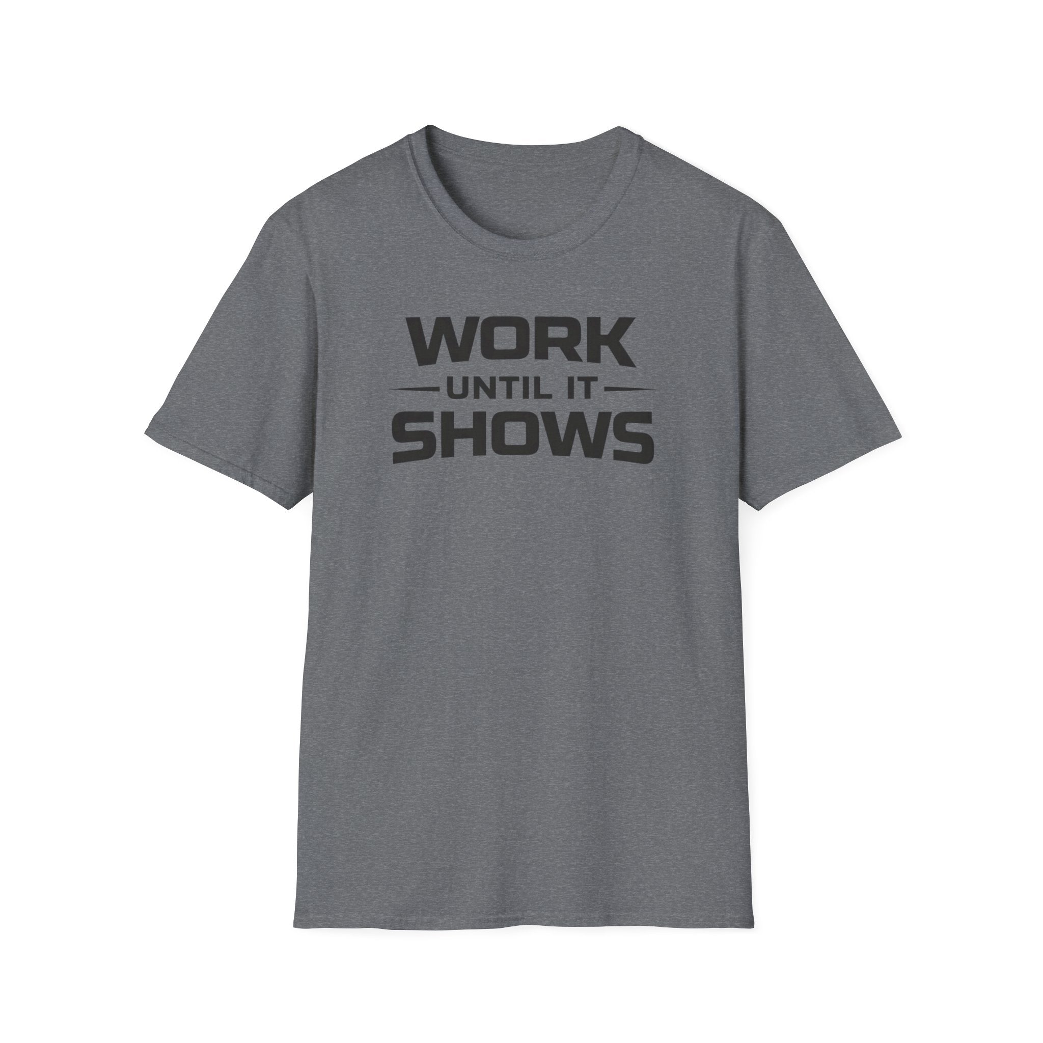 Work Until It Shows T-Shirt